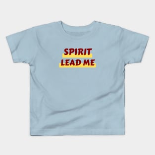 Spirit Lead Me | Christian Saying Kids T-Shirt